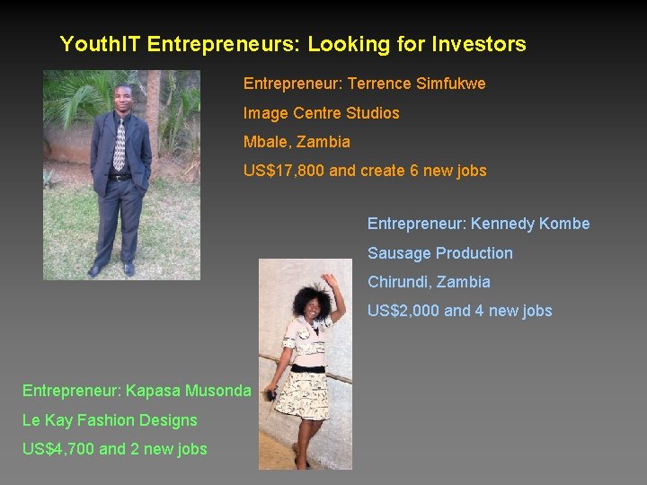 Youth. IT Entrepreneurs: Looking for Investors Entrepreneur: Terrence Simfukwe Image Centre Studios Mbale, Zambia
