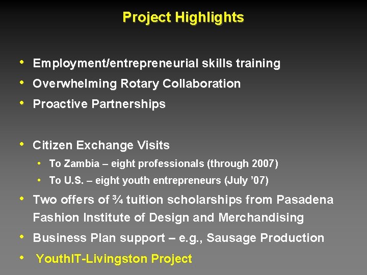 Project Highlights • • • Employment/entrepreneurial skills training Overwhelming Rotary Collaboration Proactive Partnerships •