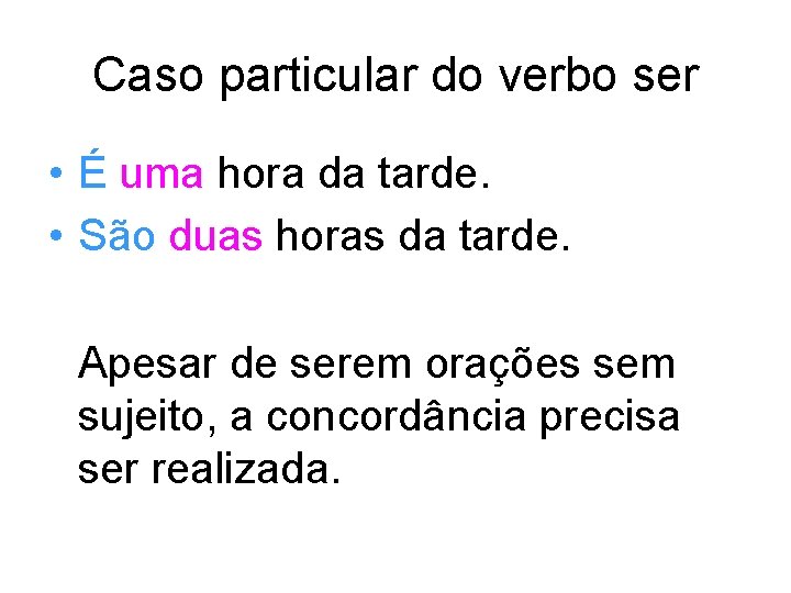 Caso particular do verbo ser • É uma hora da tarde. • São duas