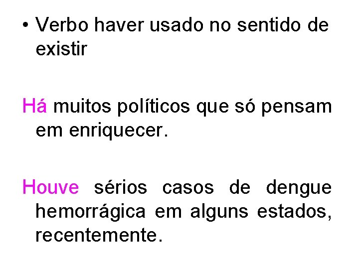  • Verbo haver usado no sentido de existir Há muitos políticos que só