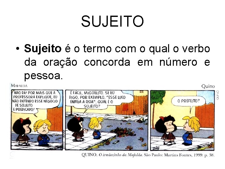 SUJEITO • Sujeito é o termo com o qual o verbo da oração concorda