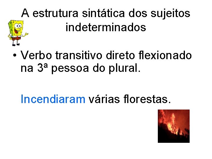 A estrutura sintática dos sujeitos indeterminados • Verbo transitivo direto flexionado na 3ª pessoa