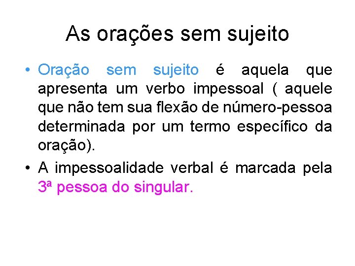 As orações sem sujeito • Oração sem sujeito é aquela que apresenta um verbo