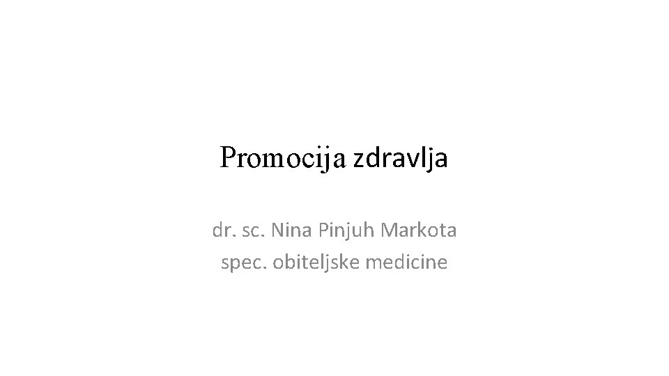 Promocija zdravlja dr. sc. Nina Pinjuh Markota spec. obiteljske medicine 