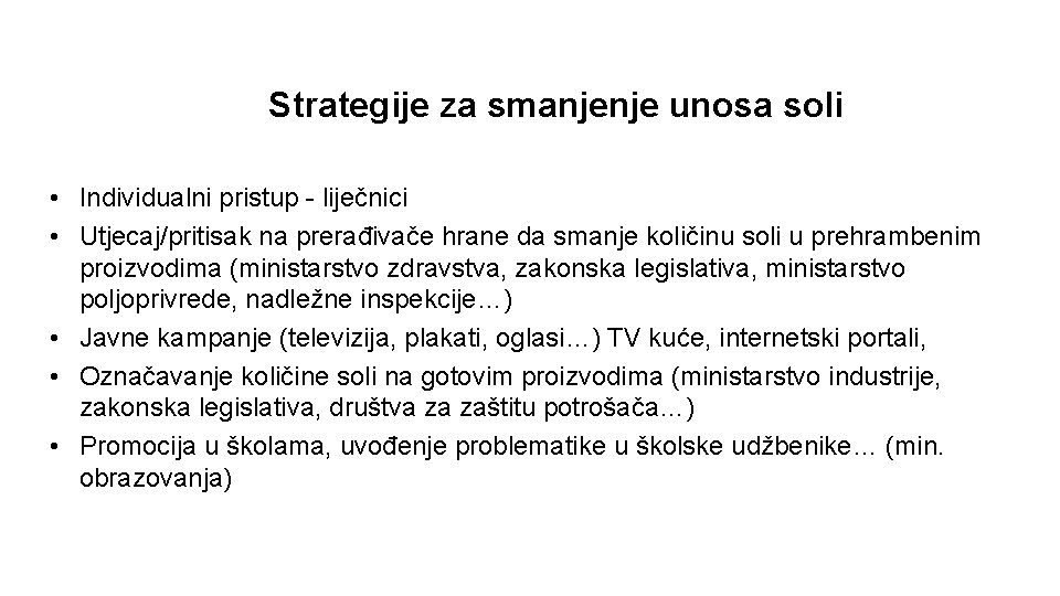 Strategije za smanjenje unosa soli • Individualni pristup - liječnici • Utjecaj/pritisak na prerađivače