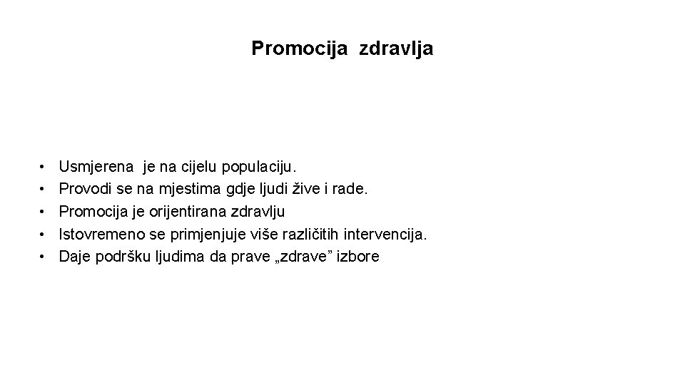 Promocija zdravlja • • • Usmjerena je na cijelu populaciju. Provodi se na mjestima