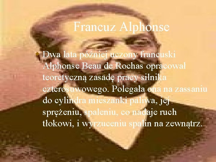 Francuz Alphonse w Dwa lata później uczony francuski Alphonse Beau de Rochas opracował teoretyczną