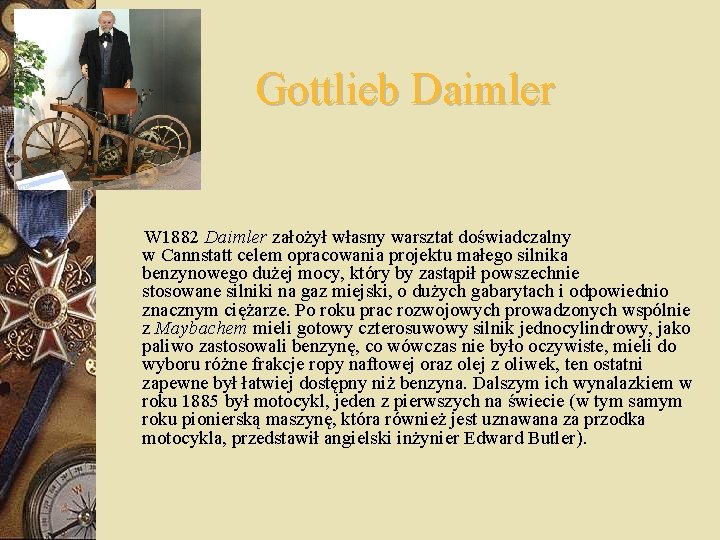 Gottlieb Daimler W 1882 Daimler założył własny warsztat doświadczalny w Cannstatt celem opracowania projektu