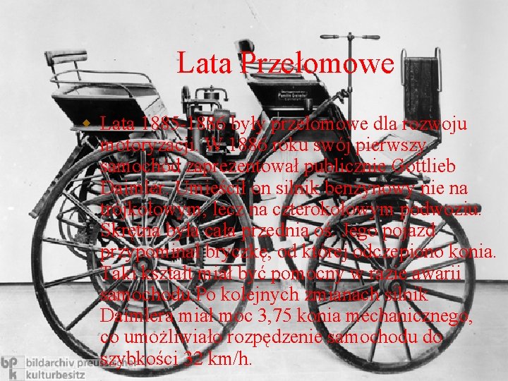 Lata Przełomowe w Lata 1885 -1886 były przełomowe dla rozwoju motoryzacji. W 1886 roku