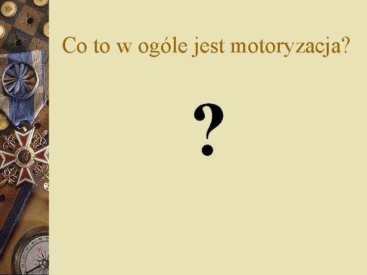 Co to w ogóle jest motoryzacja? ? 