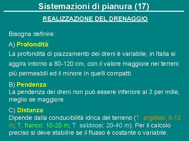 Sistemazioni di pianura (17) REALIZZAZIONE DEL DRENAGGIO Bisogna definire: A) Profondità: La profondità di