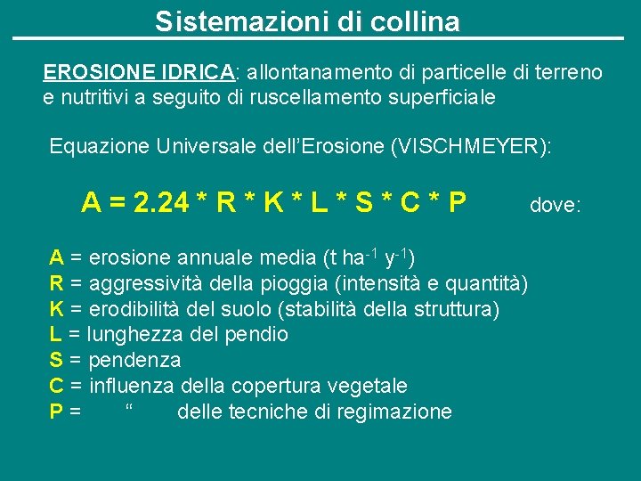 Sistemazioni di collina EROSIONE IDRICA: allontanamento di particelle di terreno e nutritivi a seguito