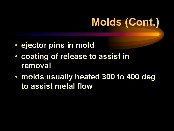 Molds (Cont. ) • ejector pins in mold • coating of release to assist