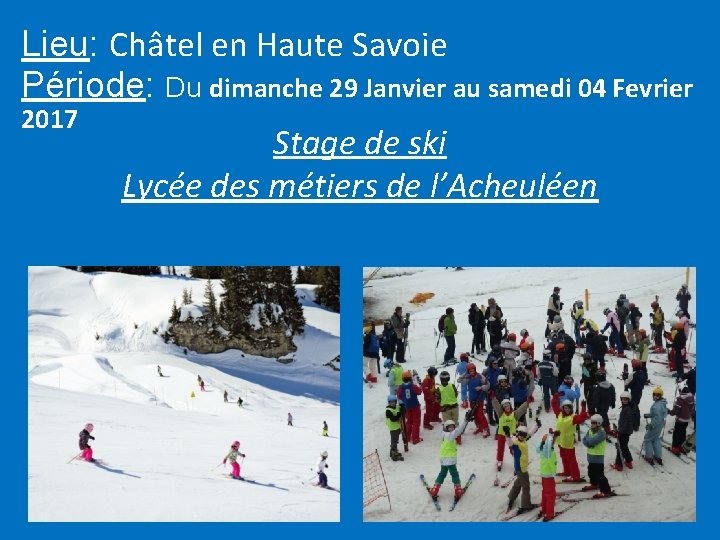 Lieu: Châtel en Haute Savoie Période: Du dimanche 29 Janvier au samedi 04 Fevrier