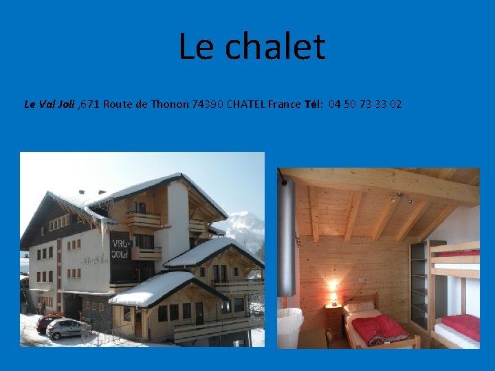 Le chalet Le Val Joli , 671 Route de Thonon 74390 CHATEL France Tél: