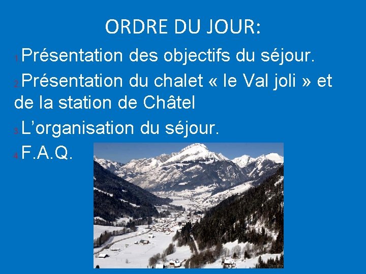 ORDRE DU JOUR: Présentation des objectifs du séjour. 2. Présentation du chalet « le
