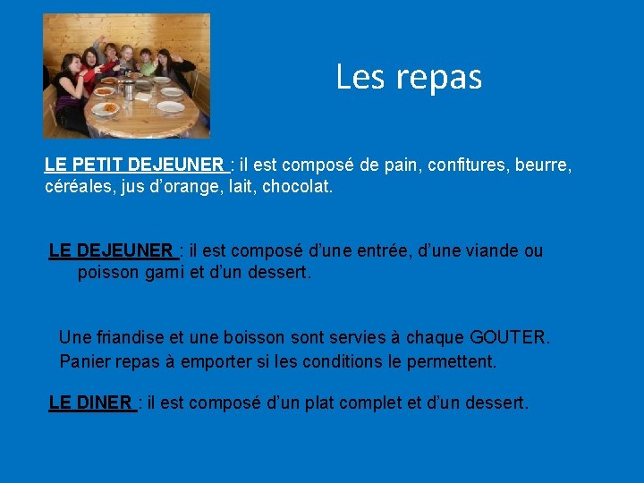 Les repas LE PETIT DEJEUNER : il est composé de pain, confitures, beurre, céréales,