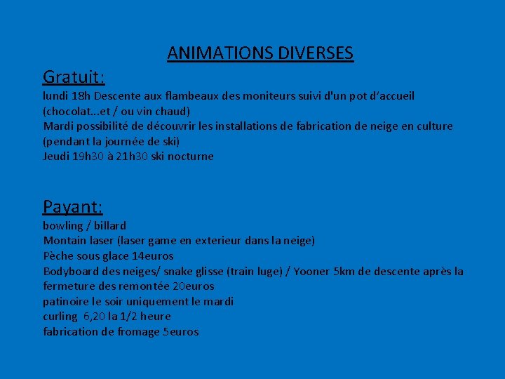 Gratuit: ANIMATIONS DIVERSES lundi 18 h Descente aux flambeaux des moniteurs suivi d'un pot
