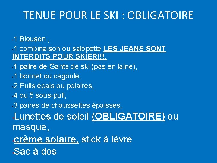 TENUE POUR LE SKI : OBLIGATOIRE 1 Blouson , • 1 combinaison ou salopette