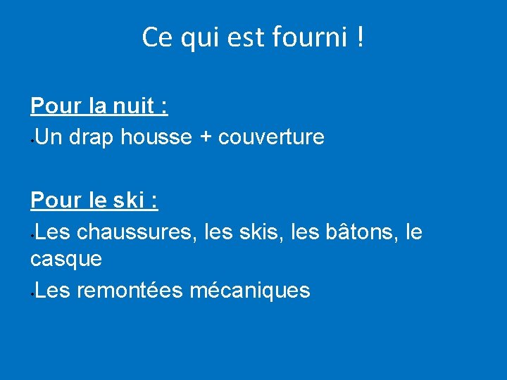 Ce qui est fourni ! Pour la nuit : • Un drap housse +