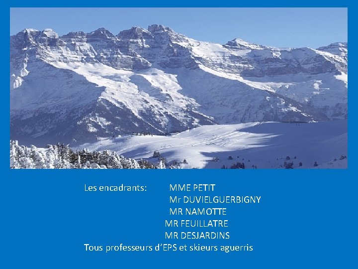 Les encadrants: MME PETIT Mr DUVIELGUERBIGNY MR NAMOTTE MR FEUILLATRE MR DESJARDINS Tous professeurs