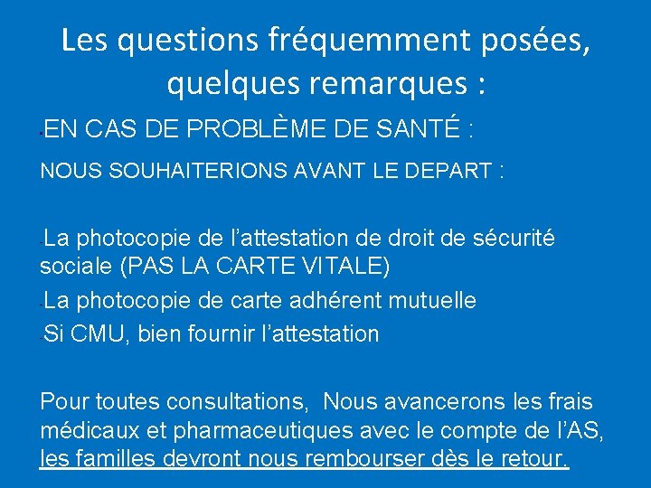 Les questions fréquemment posées, quelques remarques : • EN CAS DE PROBLÈME DE SANTÉ