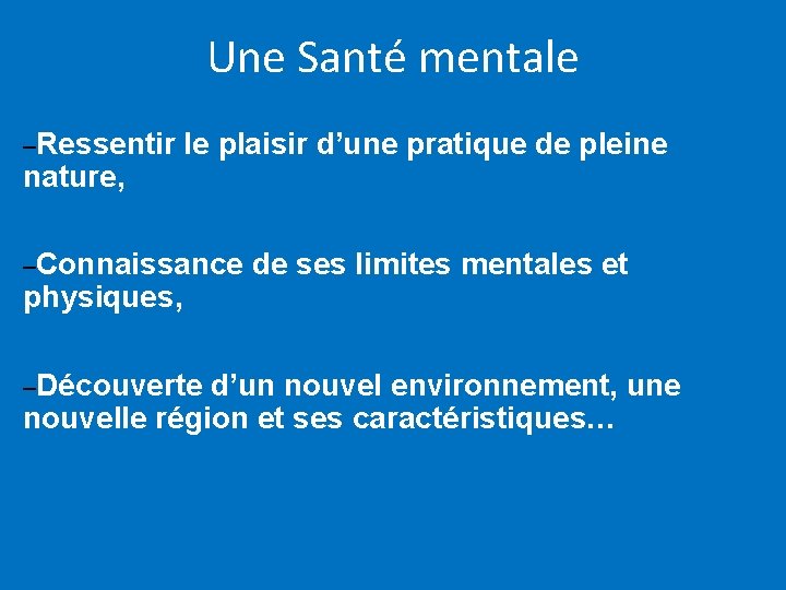 Une Santé mentale –Ressentir le plaisir d’une pratique de pleine nature, –Connaissance de ses