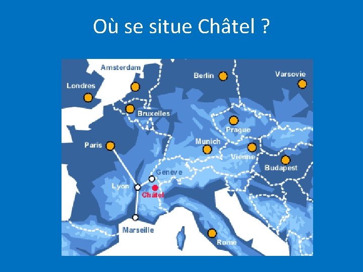 Où se situe Châtel ? 