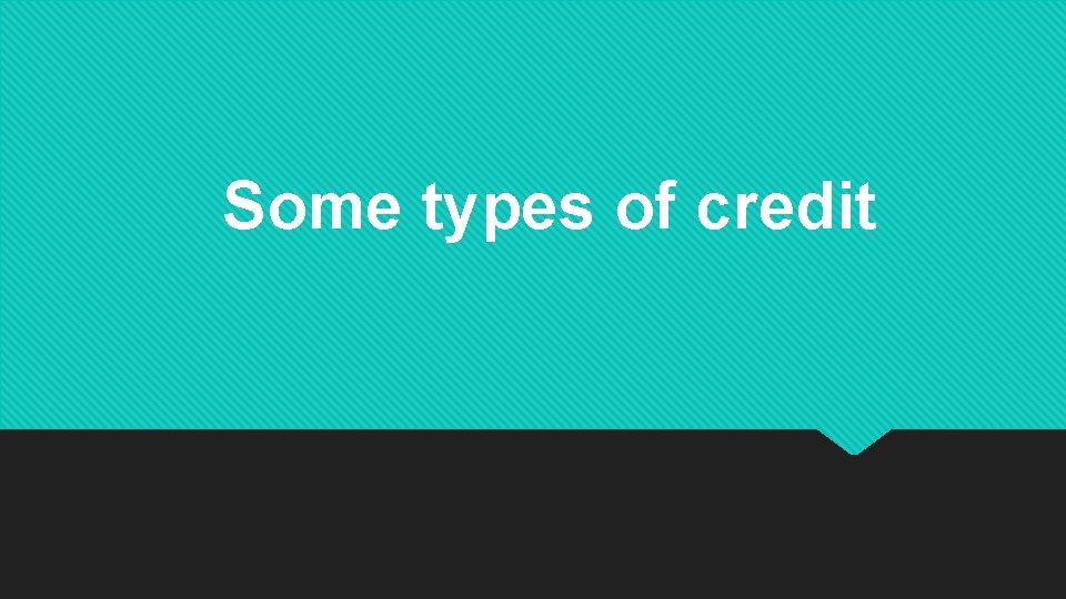 Some types of credit 