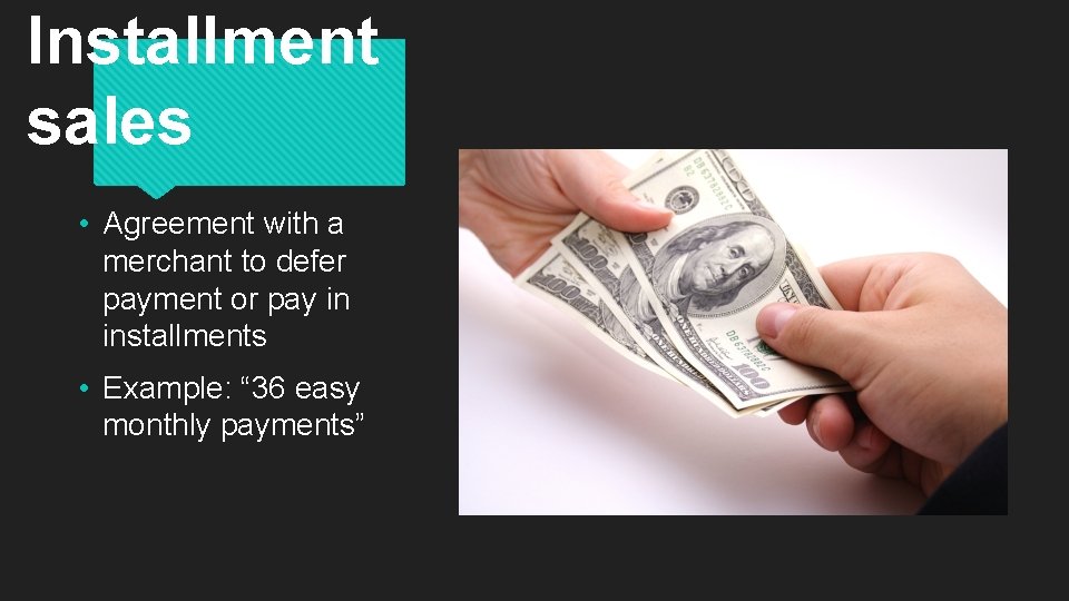 Installment sales • Agreement with a merchant to defer payment or pay in installments