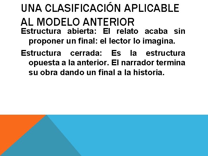 UNA CLASIFICACIÓN APLICABLE AL MODELO ANTERIOR Estructura abierta: El relato acaba sin proponer un