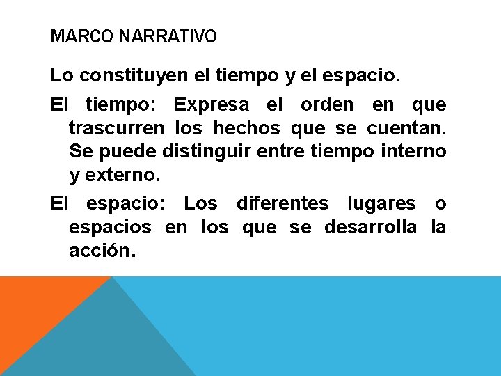 MARCO NARRATIVO Lo constituyen el tiempo y el espacio. El tiempo: Expresa el orden