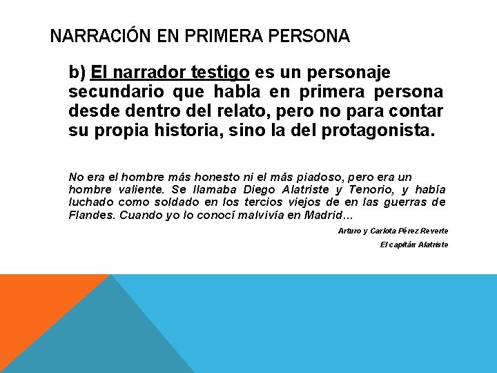 NARRACIÓN EN PRIMERA PERSONA b) El narrador testigo es un personaje secundario que habla