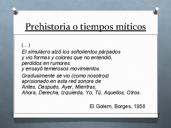 Prehistoria o tiempos míticos (…) El simulacro alzó los soñolientos párpados y vio formas