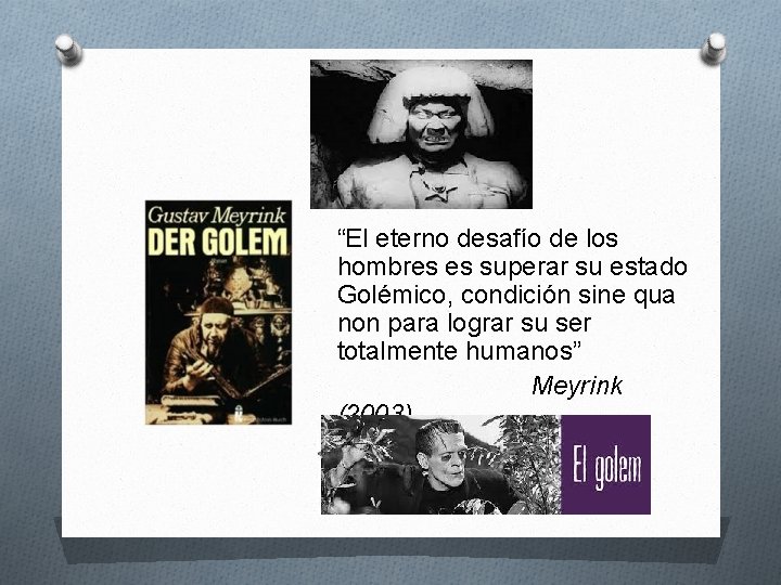 “El eterno desafío de los hombres es superar su estado Golémico, condición sine qua