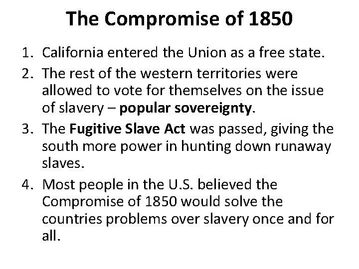 The Compromise of 1850 1. California entered the Union as a free state. 2. The Compromise of 1850 1. California entered the Union as a free state. 2.