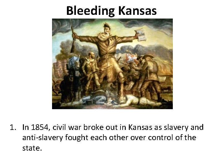 Bleeding Kansas 1. In 1854, civil war broke out in Kansas as slavery and Bleeding Kansas 1. In 1854, civil war broke out in Kansas as slavery and