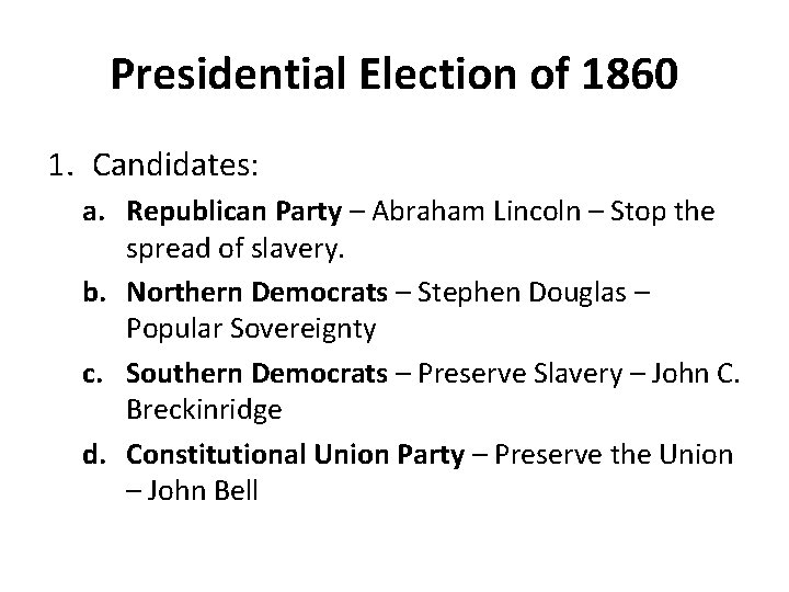 Presidential Election of 1860 1. Candidates: a. Republican Party – Abraham Lincoln – Stop Presidential Election of 1860 1. Candidates: a. Republican Party – Abraham Lincoln – Stop