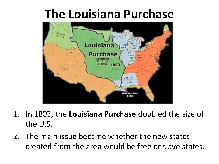 The Louisiana Purchase 1. In 1803, the Louisiana Purchase doubled the size of the The Louisiana Purchase 1. In 1803, the Louisiana Purchase doubled the size of the