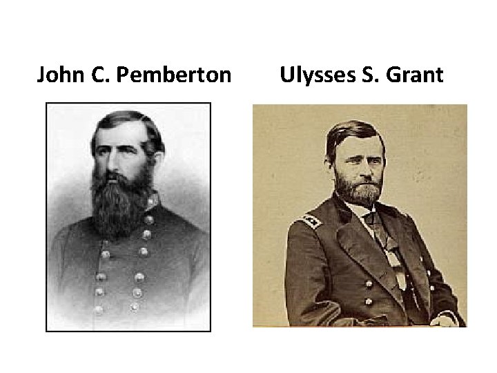 John C. Pemberton Ulysses S. Grant John C. Pemberton Ulysses S. Grant