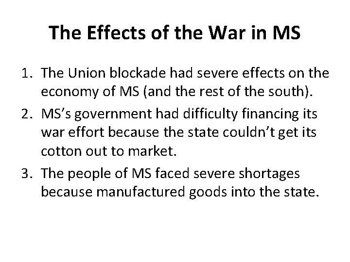 The Effects of the War in MS 1. The Union blockade had severe effects The Effects of the War in MS 1. The Union blockade had severe effects