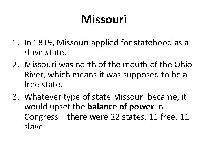 Missouri 1. In 1819, Missouri applied for statehood as a slave state. 2. Missouri Missouri 1. In 1819, Missouri applied for statehood as a slave state. 2. Missouri