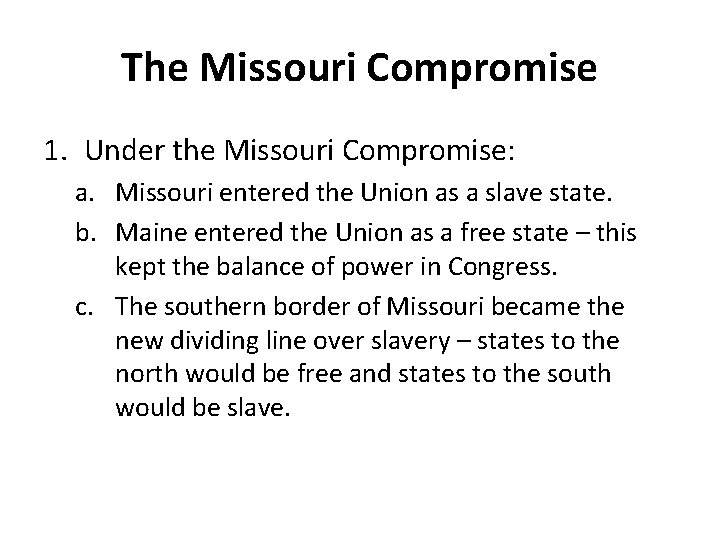 The Missouri Compromise 1. Under the Missouri Compromise: a. Missouri entered the Union as The Missouri Compromise 1. Under the Missouri Compromise: a. Missouri entered the Union as
