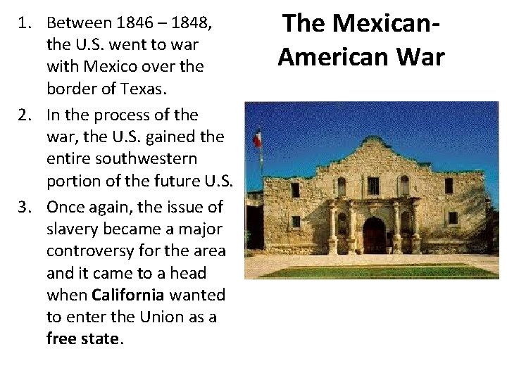 1. Between 1846 – 1848, the U. S. went to war with Mexico over 1. Between 1846 – 1848, the U. S. went to war with Mexico over