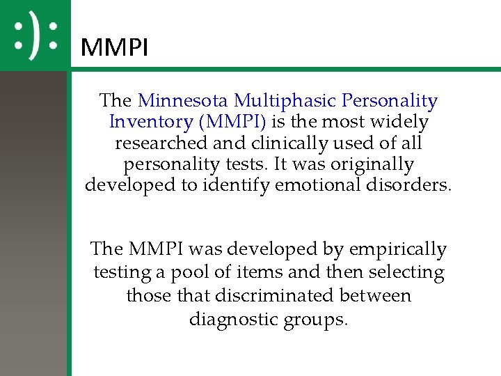 MMPI The Minnesota Multiphasic Personality Inventory (MMPI) is the most widely researched and clinically