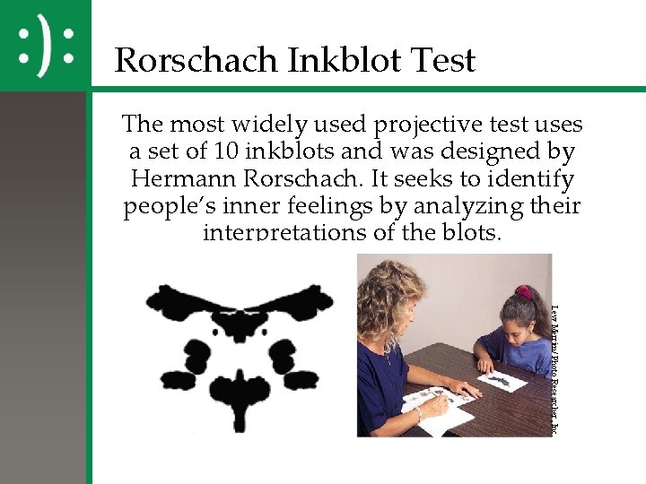 Rorschach Inkblot Test The most widely used projective test uses a set of 10