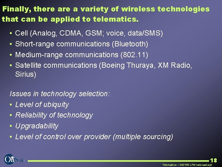 Finally, there a variety of wireless technologies that can be applied to telematics. •