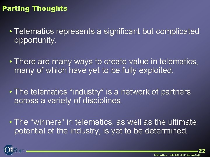 Parting Thoughts • Telematics represents a significant but complicated opportunity. • There are many