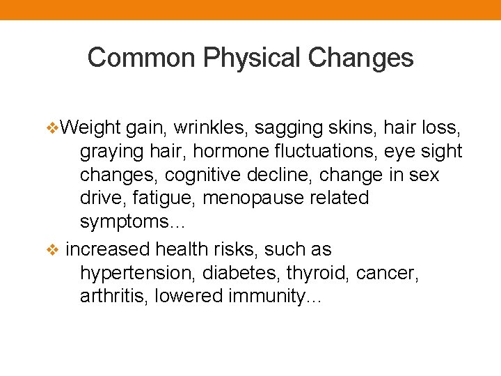 Common Physical Changes v. Weight gain, wrinkles, sagging skins, hair loss, graying hair, hormone