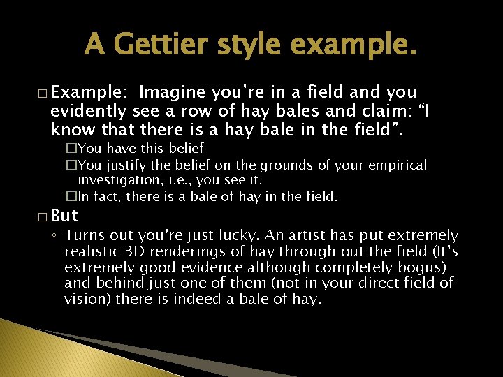 A Gettier style example. � Example: Imagine you’re in a field and you evidently